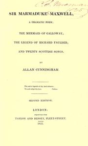 Cover of: Sir Marmaduke Maxwell: a dramatic poem, The mermaid of Galloway, The legend of Richard Faulder, and Twenty Scottish songs