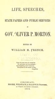Cover of: Life, speeches, state papers and public services of Gov. Oliver P. Morton. by William M. French