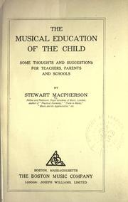 Cover of: The musical education of the child: some thoughts and suggestions for teachers, parents and schools