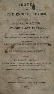 Cover of: Sequel to the English reader: or, elegant selections in prose and poetry : designed to improve the highest class of learners in reading : to establish a taste for just and accurate composition : and to promote the interests of piety and virtue