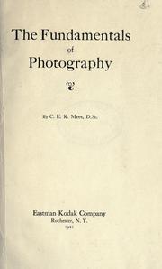 The fundamentals of photography by C. E. Kenneth Mees