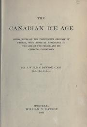 Cover of: The Canadian ice age: being notes on the pleistocene geology of Canada, with especial reference to the life of the period and its climatal conditions.