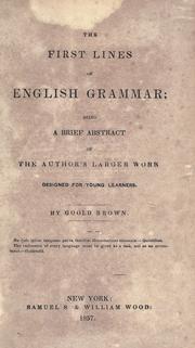 Cover of: The first lines of English grammar: being a brief abstract of the author's larger work [Institutes of English grammer] designed for young learners.