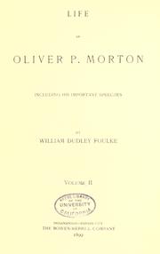 Life of Oliver P. Morton, including his important speeches by Foulke, William Dudley