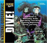 Dive! : your guide to snorkeling, scuba, night-diving, freediving, exploring shipwrecks, caves, and more