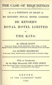 Cover of: The case of requisition: in re a petition of right of De Keyser's Royal Hotel Limited : De Keyser's Royal Hotel Limited v. the King