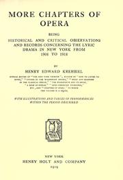 Cover of: More chapters of opera: being historical and critical observations and records concerning the lyric drama in New York from 1908 to 1918