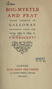 Cover of: Bog-myrtle and peat: tales chiefly of Galloway gathered from the years 1889 to 1895.