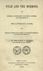 Cover of: Utah and the Mormons: the history, government, doctrines, customs, and prospects of the Latter-Day Saints. From personal observation during a six months' residence at Great Salt Lake City