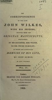 Cover of: correspondence of the late John Wilkes, with his friends, printed from the original manuscripts, in which are introduced memoirs of his life