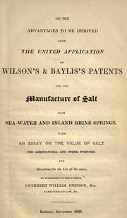 Cover of: On the advantages to be derived from the united application of Wilson's & Baylis's patents for the manufacture of salt from seawater ...: with an essay on the value of salt for agricultural and other purposes ...