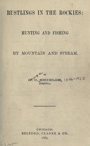 Cover of: Rustlings in the Rockies: hunting and fishing by mountain and stream.