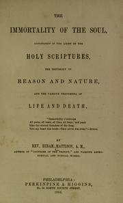 Cover of: The immortality of the soul: considered in the light of the holy scriptures, the testimony of reason and nature, and the various phenomena of life and death
