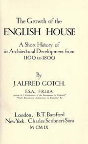 Cover of: The growth of the English house by J. Alfred Gotch