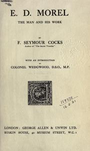 Cover of: E.D. Morel, the man and his work, with an introd. by Colonel Wedgwood. by F. Seymour Cocks