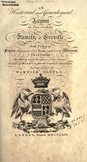 Cover of: An historical and genealogical account of the noble family of Greville, to the time of Francis, the present Earl Brooke, and Earl of Warwick, including the history and succession of the several Earls of Warwick since the Norman Conquest by Joseph Edmondson