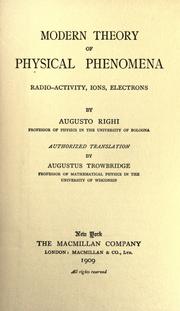 Cover of: Modern theory of physical phenomena: radio-activity, ions, electrons