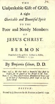 Cover of: The unspeakable gift of God: a right charitable and bountiful spirit to the poor and needy members of Jesus Christ. : A sermon preached at the publick lecture in Boston, February 1. 1739.