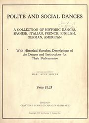 Cover of: Polite and social dances: a collection of historic dances, Spanish, Italian, French, English, German, American, with historical sketches, descriptions of the dances and instructions for their performance