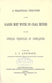 A practical treatise on the gases met with in coal mines and the general principles of ventilation by J. J. Atkinson