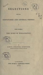 Cover of: Selections from the dispatches and general orders of Field-Marshal the Duke of Wellington