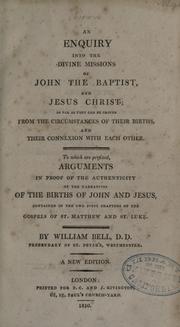 Cover of: An enquiry into the divine missions of John the Baptist, and Jesus Christ: so far as they can be proved from the circumstances of their births, and their connexion with each other. To which are prefixed, arguments in proof of the authenticity of the narratives of the births of John and Jesus, contained in the first chapters of the Gospels of St. Matthew and St. Luke.