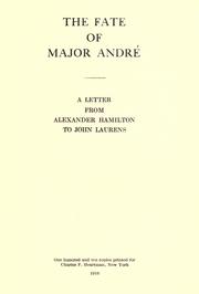 Cover of: The fate of Major André: a letter from Alexander Hamilton to John Laurens.