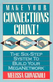 Cover of: Make your connections count!: the six-step system to build your MegaNetwork