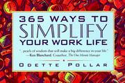 Cover of: 365 ways to simplify your work life: ideas that bring more time, freedom, and satisfaction to daily work