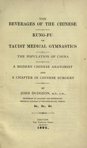 Cover of: The beverages of the Chinese: Kung-fu; or, Tauist medical gymnastics; the population of China; a modern Chinese anatomist; and a chapter in Chinese surgery.