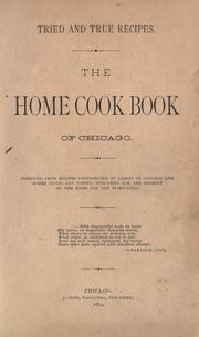 Cover of: Tried and true recipes.: The home cook book of Chicago. Comp. from recipes contributed by ladies of Chicago and other cities and towns: published for the benefit of the Home for the Friendless.