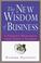 Cover of: The New Wisdom of Business 9 Guiding Principles from Today's Leaders