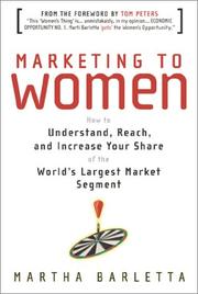 Marketing to women : how to understand, reach, and increase your share of the world's largest market segment