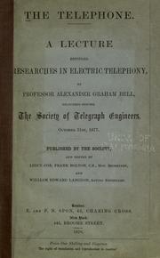 Cover of: The telephone: a lecture entitled, Researches in electric telephony : delivered before the Society of Telegraph Engineers, October 31st, 1877
