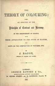 Cover of: theory of colouring: being an analysis of the principles of contrast and harmony in the arrangement of colours, with their application to the study of nature.