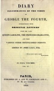 Cover of: Diary illustrative of the times of George the Fourth, interspersed with original letters from the late Queen Caroline, and from various other distinguished persons.