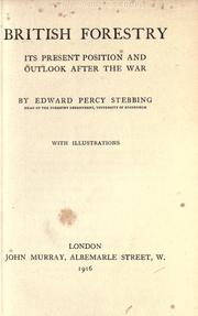 Cover of: British forestry, its present position and outlook after the war. by Stebbing, Edward Percy