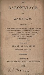 Cover of: The baronetage of England, containing a new genealogical history of the existing English baronets, and baronets of Great Britain, and of the United Kingdom, from the institution of the order in 1611 to the last creation [April 1, 1806] by William Betham