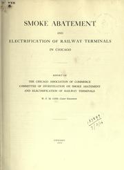 Cover of: Smoke abatement and electrification of railway terminals in Chicago. by Chicago Association of Commerce. Committee of Investigation on Smoke Abatement and Electrification of Railway Terminals