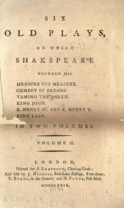 Cover of: Six old plays, on which Shakespeare founded his Measure for measure, Comedy of Errors, Taming the shrew, King John, K. Henry IV and K. Henry V, King Lear... by 