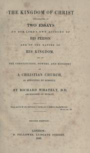 Cover of: kingdom of Christ: delineated in two essays on our Lord's own account of His person and of the nature of His kingdom, and on the constitution, powers, and ministry of a Christian church as appointed by Himself