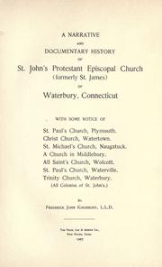 A narrative and documentary history of St. John's Protestant Episcopal Church (formerly St. James) of Waterbury, Connecticut by Frederick John Kingsbury