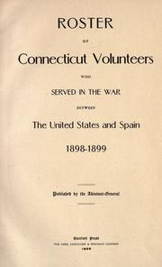 Cover of: Roster of Connecticut volunteers who served in the war between the United States and Spain 1898-1899.
