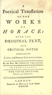 Cover of: poetical translation of the works of Horace: with the original text, and critical notes collected from his best Latin and French commentators.