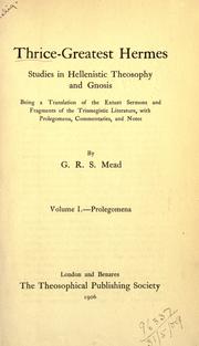 Cover of: Studies in Hellenistic theosophy and gnosis, Volume I .- Prolegomena: , being a translation of the extant sermons and fragments of the Trismegistic literature, with prolegomena, commentaries, and notes | Thrice-greatest Hermes