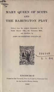 Cover of: Mary Queen of Scots and the Babington plot.: Edited from the original documents in the Public Record Office, the Yelverton MSS., and elsewhere.