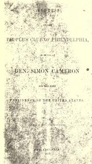Cover of: Address of the People's Club of Philadelphia in favor of Gen. Simon Cameron for the next Presidency of the United States. by People's Club of Philadelphia.