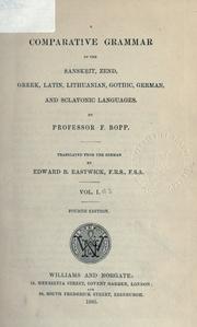 Cover of: A comparative grammar of the Sanskrit, Zend, Greek, Latin, Lithuanian, Gothic, German, and Slavonic languages