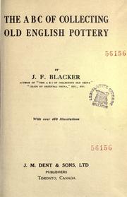 Cover of: The A B C of collecting old English pottery by J. F. Blacker