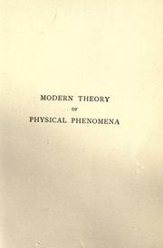 Cover of: Modern theory of physical phenomena, radio-activity, ions, electrons